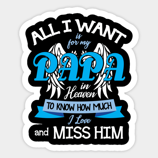 All I Want Is For My Papa In Heaven To Know How Much I Love And Miss Him Happy Father July 4th Day Sticker by DainaMotteut